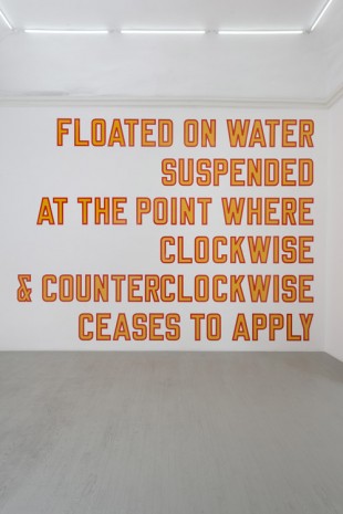 Lawrence Weiner, FLOATED ON WATER SUSPENDED AT THE POINT WHERE CLOCKWISE & COUNTERCLOCKWISE CEASES TO APPLY, 2018 (cat. 1151), Alfonso Artiaco
