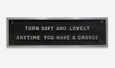 Jenny Holzer , Untitled (Selection from the SURVIVAL SERIES), 1983-85 (Turn soft and lovely anytime you have a chance.), 1983-85 , Simon Lee Gallery