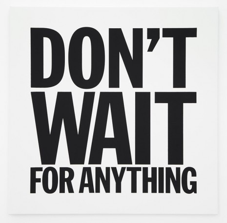 John Giorno, DON’T WAIT FOR ANYTHING, 2012, Almine Rech