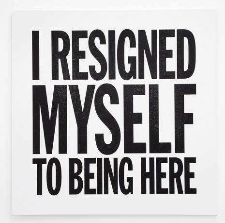 John Giorno, I RESIGNED MYSELF TO BEING HERE, 2012, Almine Rech