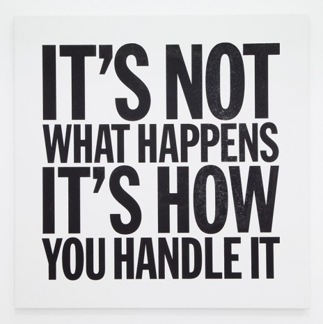 John Giorno, IT’S NOT WHAT HAPPENS, IT’S HOW YOU HANDLE IT, 2012, Almine Rech