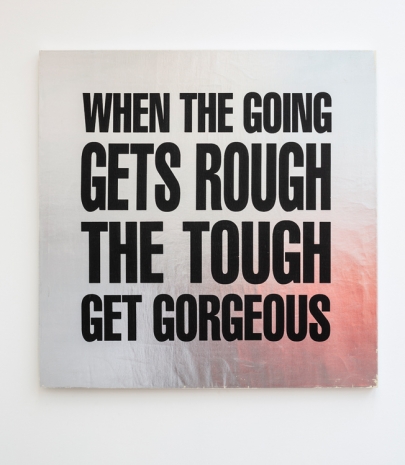 John Giorno , WHEN THE GOING GETS ROUGH, THE TOUGH GETS GORGEOUS, 1989 , The Modern Institute