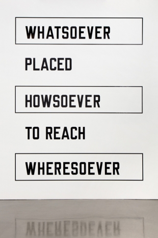 Lawrence Weiner, WHATSOEVER PLACED HOWSOEVER TO REACH WHERESOEVER, 2011 , Regen Projects