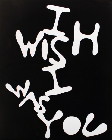 Rob Wynne, I WISH I WAS YOU, 2005 , GAVLAK