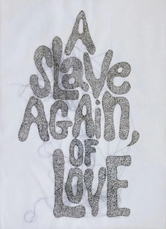 Rob Wynne, A Slave Again, Of Love, 2013 , GAVLAK