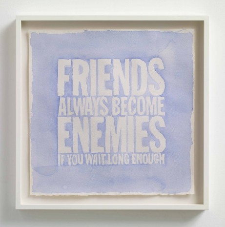 John Giorno, FRIENDS ALWAYS BECOME ENEMIES IF YOU WAIT LONG ENOUGH, 2013, Max Wigram Gallery (closed)