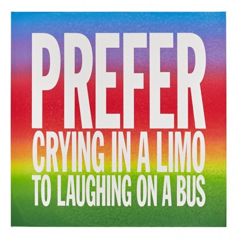 John Giorno, PREFER CRYING IN A LIMO TO LAUGHING ON A BUS, 2015, Almine Rech