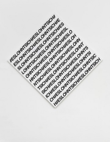 Karl Holmqvist, Untitled (#ESLOHNTSICH), 2016, Galerie Neu