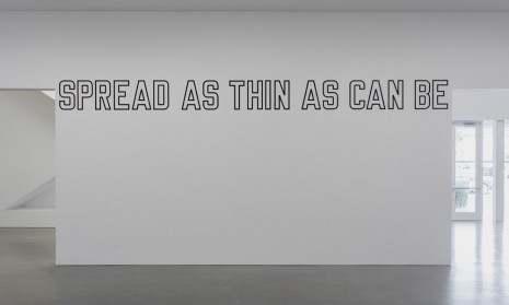 Lawrence Weiner, SPREAD AS THIN AS CAN BE, 2016, Regen Projects