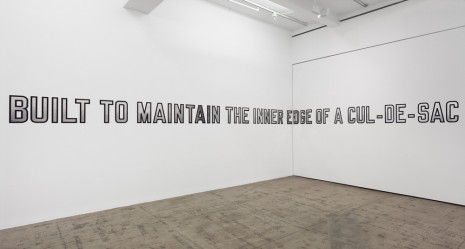 Lawrence Weiner, BUILT TO MAINTAIN, THE INNER EDGE OF A CUL-DE-SAC BUILT TO REPLACE THE OUTER EDGE OF A CUL-DE-SAC, 2009, Marian Goodman Gallery