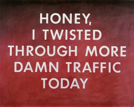 Ed Ruscha, Honey, I Twisted Through More Damn Traffic Today, 1977 , Gagosian