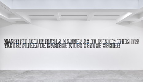 Lawrence Weiner, WAVES FOLDED IN SUCH A MANNER AS TO RENDER THEM DRY, 2018, Marian Goodman Gallery