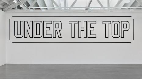 Lawrence Weiner, UNDER THE TOP, 2012, Regen Projects