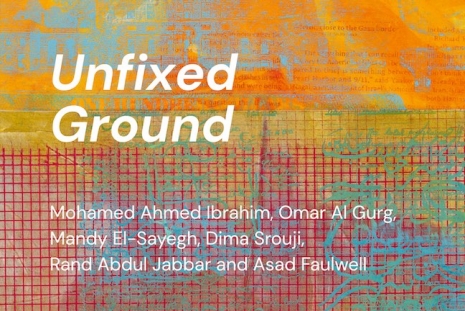 Mohamed Ahmed Ibrahim, Omar Al Gurg, Mandy El-Sayegh, Dima Srouji..., Unfixed Ground, Lawrie Shabibi